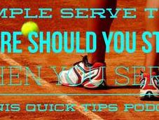 Simple Serve Tips: Where Should Stand When Tennis Quick Tips Podcast