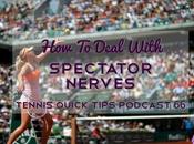 Deal With Spectator Nerves Tennis Quick Tips Podcast