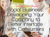 Social Business: Developing Your Company Better Interface with Consumers