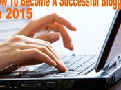 Proven Ways Become Successful Blogger 2015