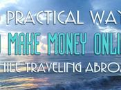 Practical Ways Make Money Online While Traveling Abroad