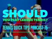 Should Play League Tennis? Tennis Quick Tips Podcast