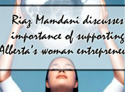 Riaz Mamdani Discusses Importance Supporting Alberta’s Woman Entrepreneurs