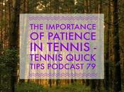 Importance Patience Tennis Quick Tips Podcast