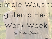 Simple Ways Brighten Hectic Work Week