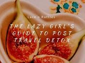 Lazy Girl’s Guide Post Travel Detox