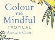 Color Mindful: Tropical Anastia Catris- Adult Coloring Book Review