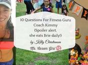 Questions Fitness Guru, Coach Kimmy (Spoiler Alert! Eats Brie Daily.)