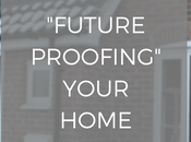 Future Proofing Your Home