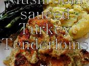 Mushroom Sauced Turkey Tenderloins