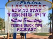 Stay Tennis While Traveling Quick Tips Podcast