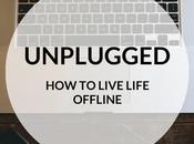 Unplugged: Live Life Offline