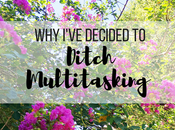 I've Decided Ditch Multitasking It's Helped Decrease Stress Anxiety