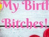 It’s Birthday Bitches!