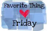 Favorite Thing Friday 3/16/12