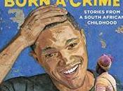 Born Crime: Stories from South African Childhood Trevor Noah- Feature Review
