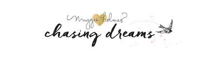 Maggie Holmes Design Team: Chasing Dreams Blog