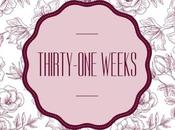 Thirty-One Weeks