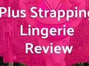Look Plus Strapping Lingerie Review