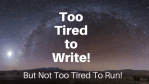 Tired Write! Run!