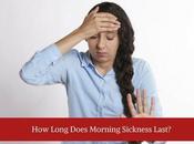 Long Does Morning Sickness Last?