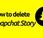 how to delete snapchat story how to delete snapchat story