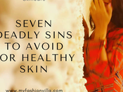 Healthy Glowing Skin? Deadly Sins Avoid