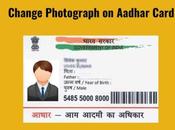 Change Update Photograph Aadhar Card?