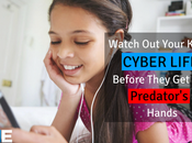 Watch Your Kid’s Cyber Life Before They into Predator’s Hands