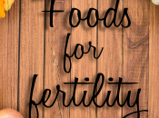 Fertility Diet Foods That Boost Your
