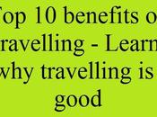 Wonderful Benefits Traveling, वंडरफुल ट्रेवलिंग फायदे