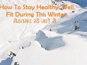 Stay Healthy, Well, During This Winter, सेहतमंद जाड़े