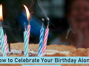 Celebrate Your Birthday Alone