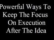 Powerful Ways Keep Focus Execution After Idea