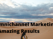 Omnichannel Marketing Gives Amazing Results