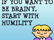 Want Brainy Start With Humility