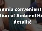 Treat Insomnia Conveniently with Consumption Ambien! Here Details!