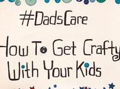 #DadsCare: Crafty With Your Kids