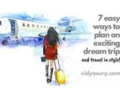 Easy Ways Plan Exciting Dream Trip Travel Style