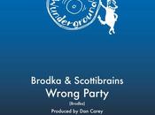 Brodka Scottibrains ‘Wrong Party’