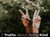 Truths About Being Kind Need Re-Remember
