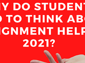 Students Need Think About Assignment Help 2021?
