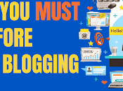 Things Must Know Before Starting Blogging