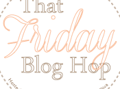 That Friday Blog Hop!!