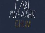 Earl Sweatshirt “Chum”