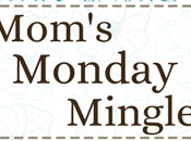 Mom’s Monday Mingle Blog Hop!