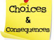 Choices Consequences
