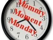 Mommy Moment Monday
