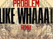 Joint: "Like Whaaat" (Remix) Problem Feat. Khalifa, Chris Brown, Tyga Master