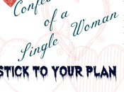 Confessions Single Woman: Stick YOUR Plan!